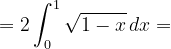 \dpi{120} =2\int_{0}^{1}\sqrt{1-x}\, dx=